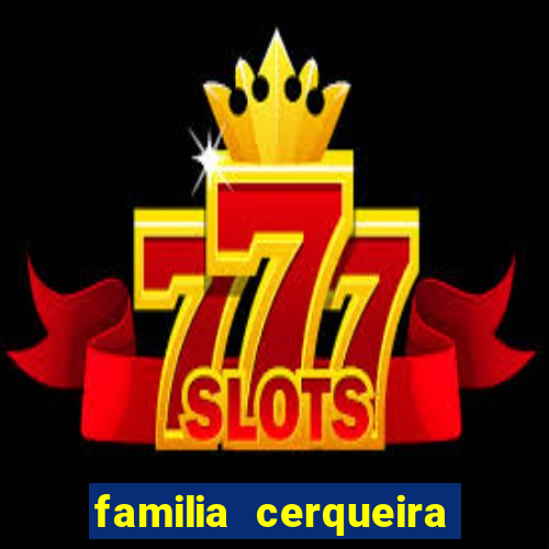 familia cerqueira na bahia